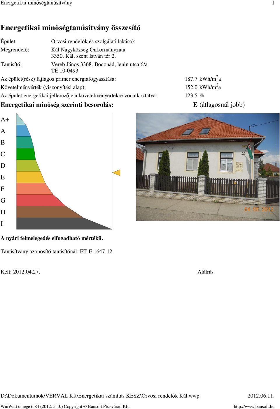 Boconád, lenin utca 6/a TÉ 1-493 Az épület(rész) fajlagos primer energiafogyasztása Követelményérték (viszonyítási alap) 187.7 kwh/m 2 a 152.