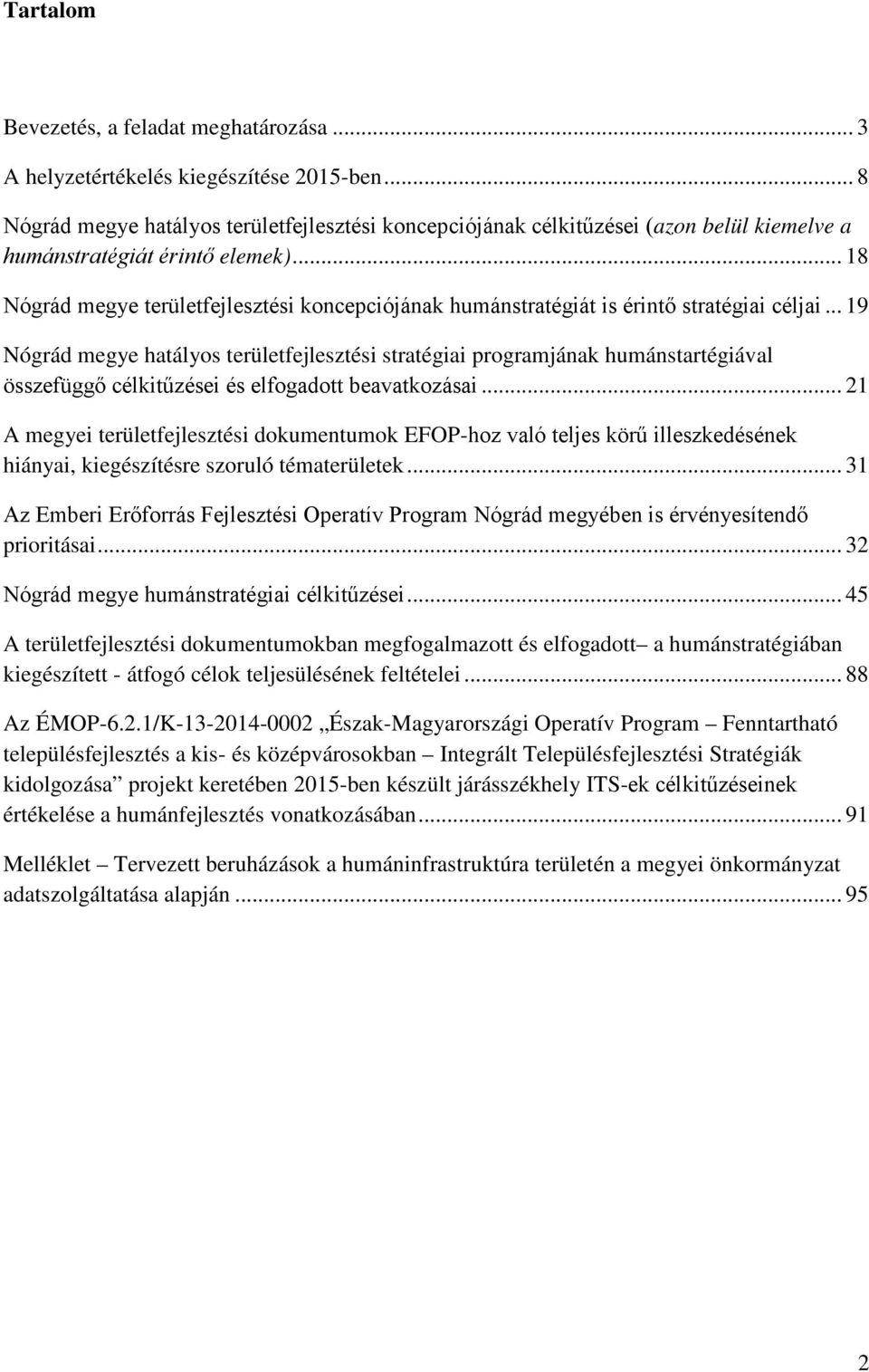 .. 18 Nógrád megye területfejlesztési koncepciójának humánstratégiát is érintő stratégiai céljai.
