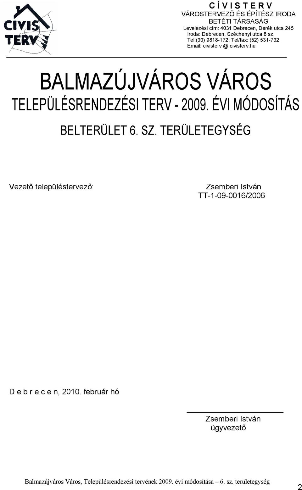 hu BALMAZÚJVÁROS VÁROS TELEPÜLÉSRENDEZÉSI TERV - 2009. ÉVI MÓDOSÍTÁS BELTERÜLET 6. SZ.