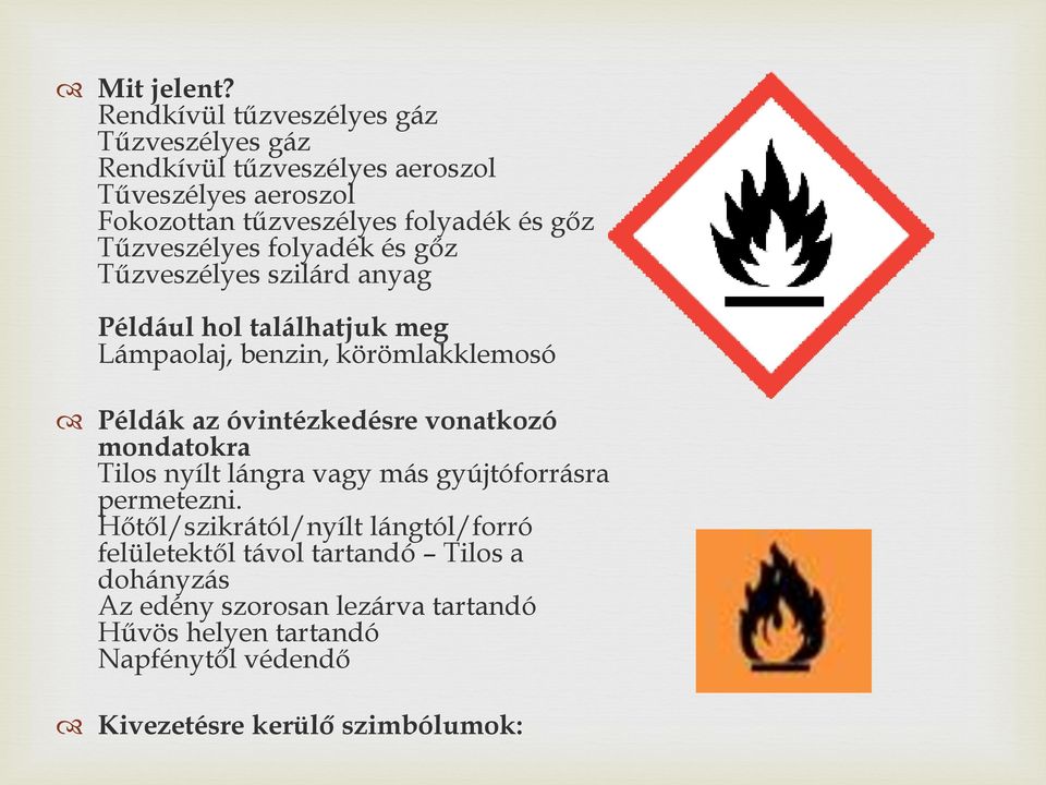 Tűzveszélyes folyadék és gőz Tűzveszélyes szilárd anyag Például hol találhatjuk meg Lámpaolaj, benzin, körömlakklemosó Példák az