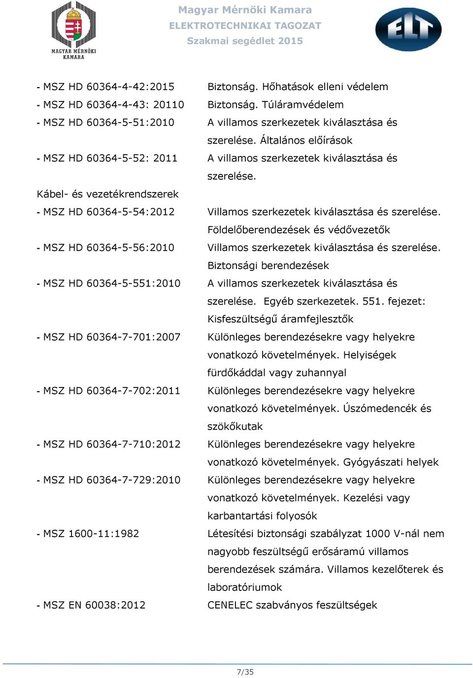 Földelőberendezések és védővezetők - MSZ HD 60364-5-56:2010 Villamos szerkezetek kiválasztása és szerelése.