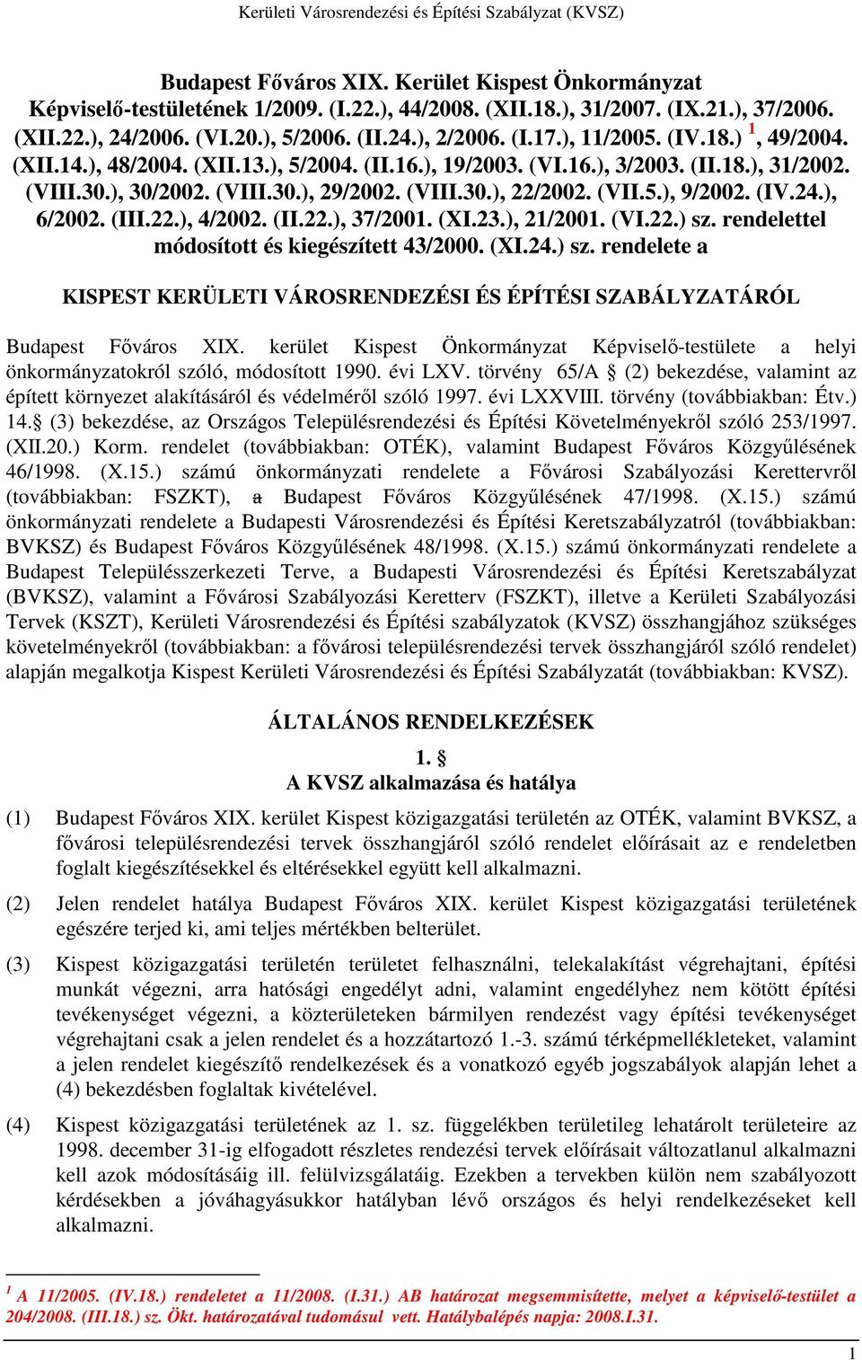 (IV.24.), 6/2002. (III.22.), 4/2002. (II.22.), 37/2001. (XI.23.), 21/2001. (VI.22.) sz. rendelettel módosított és kiegészített 43/2000. (XI.24.) sz. rendelete a KISPEST KERÜLETI VÁROSRENDEZÉSI ÉS ÉPÍTÉSI SZABÁLYZATÁRÓL Budapest Fıváros XIX.