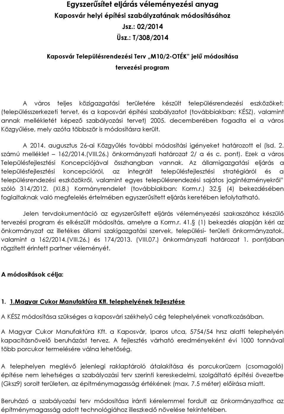 és a kaposvári építési szabályzatot (továbbiakban: KÉSZ), valamint annak mellékletét képező szabályozási tervet) 2005.