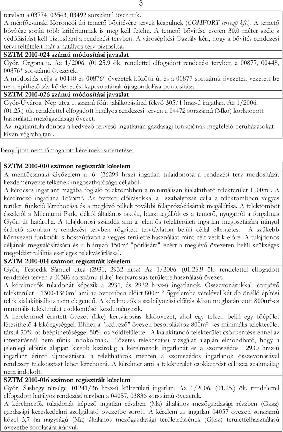 SZTM 2010-024 számú módosítási javaslat Győr, Orgona u. Az 1/2006. (01.25.9 ök. rendlettel elfogadott rendezési tervben a 00877, 00448, 00876* sorszámú övezetek.