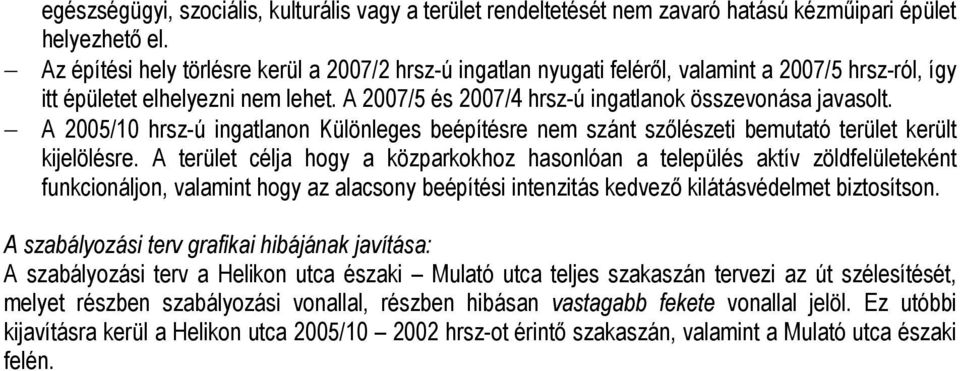 A 2005/10 hrsz-ú ingatlanon Különleges beépítésre nem szánt szőlészeti bemutató terület került kijelölésre.
