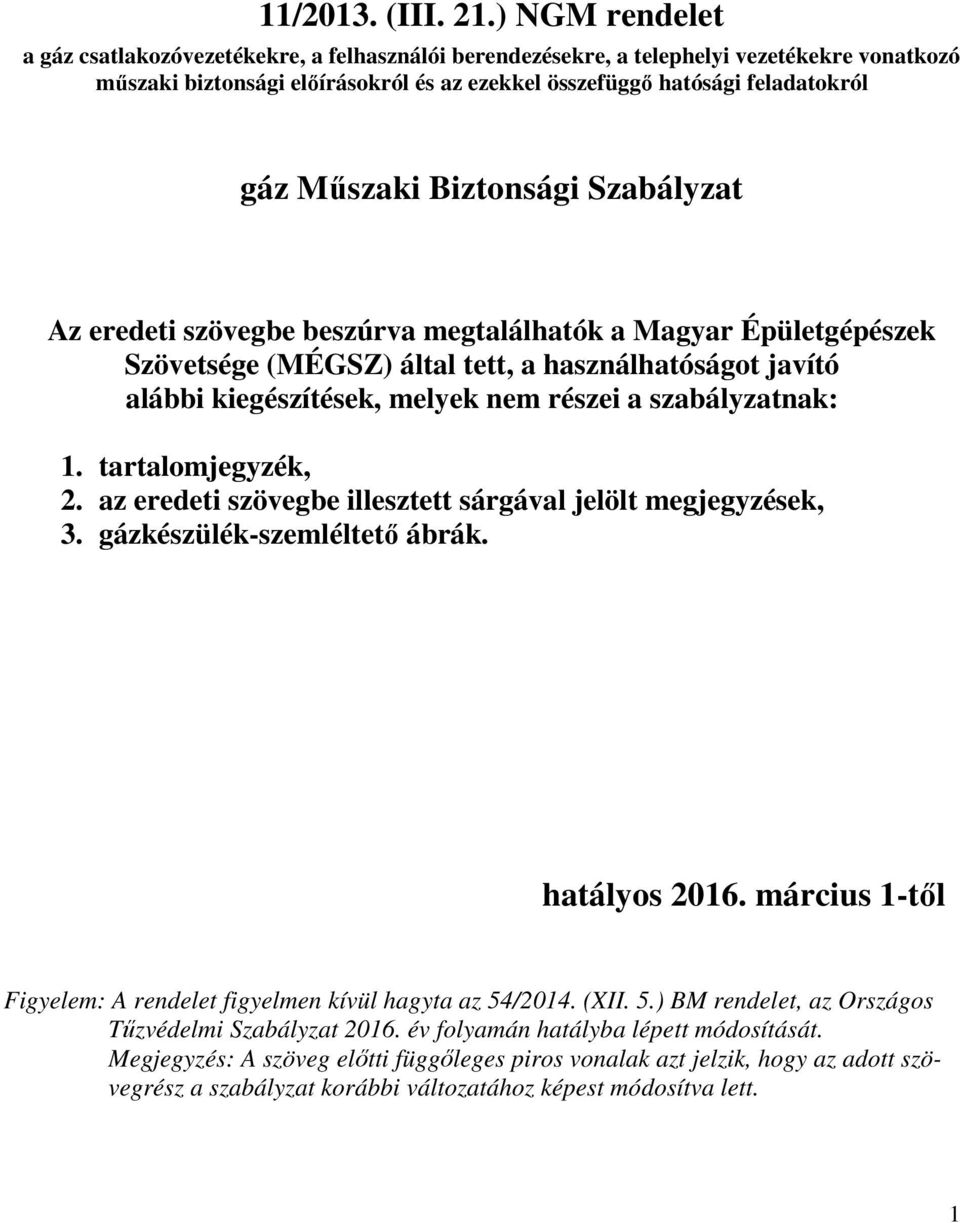 Műszaki Biztonsági Szabályzat Az eredeti szövegbe beszúrva megtalálhatók a Magyar Épületgépészek Szövetsége (MÉGSZ) által tett, a használhatóságot javító alábbi kiegészítések, melyek nem részei a