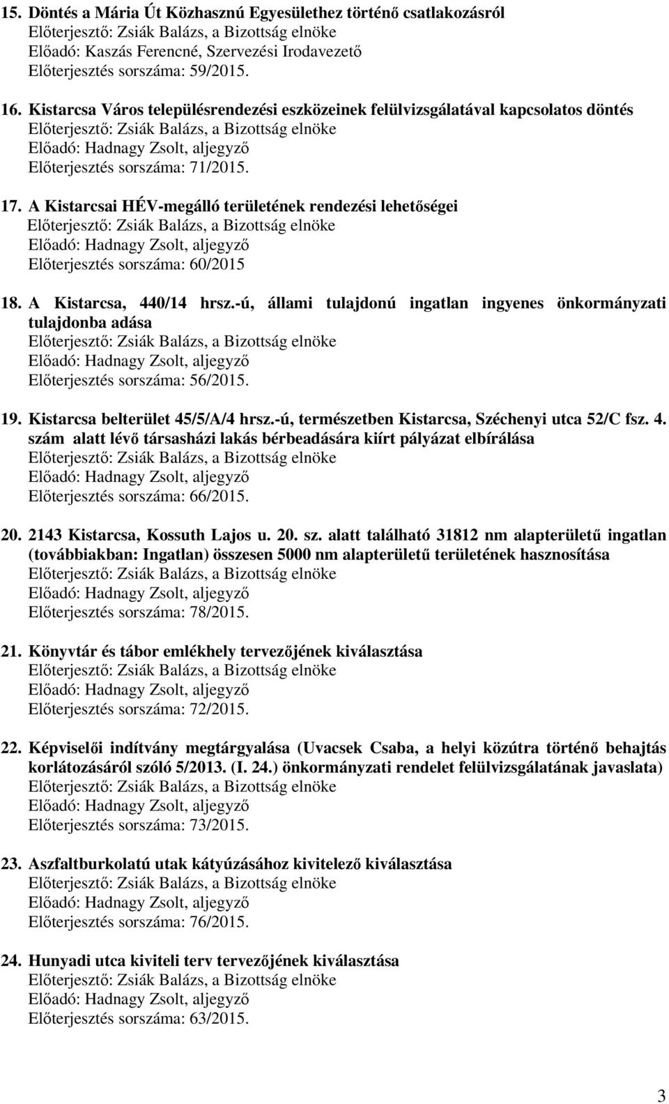 A Kistarcsai HÉV-megálló területének rendezési lehetőségei Előterjesztés sorszáma: 60/2015 18. A Kistarcsa, 440/14 hrsz.