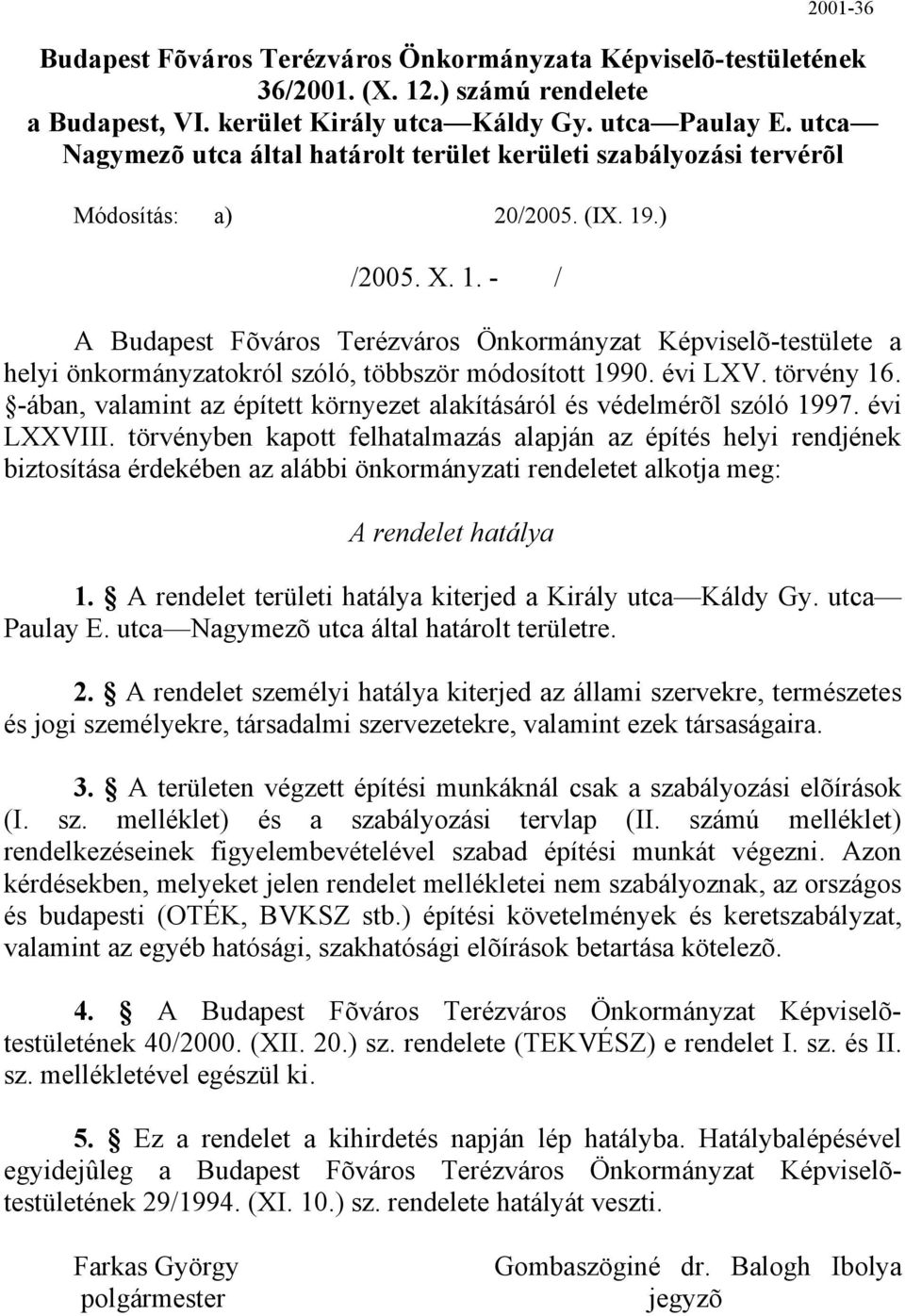 .) /2005. X. 1. - / A Budapest Fõváros Terézváros Önkormányzat Képviselõ-testülete a helyi önkormányzatokról szóló, többször módosított 1990. évi LXV. törvény 16.