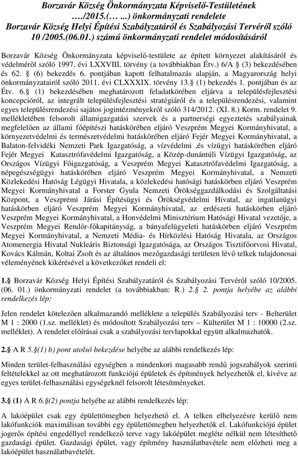 ) számú önkormányzati rendelet módosításáról Borzavár Község Önkormányzata képviselő-testülete az épített környezet alakításáról és védelméről szóló 1997. évi LXXVIII. törvény (a továbbiakban Étv.