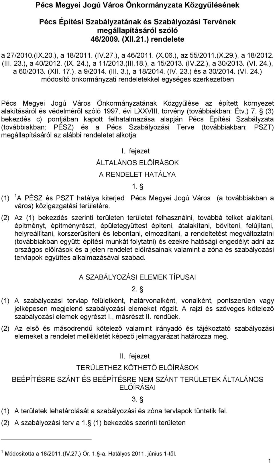 (VI. 24.) módosító önkormányzati rendeletekkel egységes szerkezetben Pécs Megyei Jogú Város Önkormányzatának Közgyűlése az épített környezet alakításáról és védelméről szóló 1997. évi LXXVIII.
