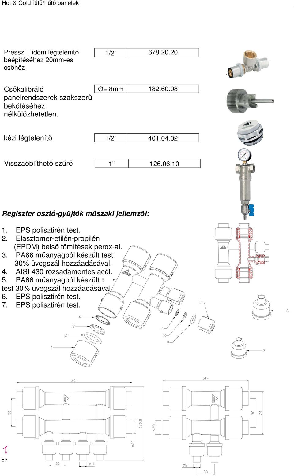 EPS polisztirén test. 2. Elasztomer-etilén-propilén (EPDM) belsı tömítések perox-al. 3.