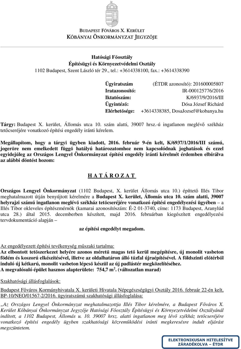 hu Tárgy: Budapest X. kerület, Állomás utca 10. szám alatti, 39007 hrsz.-ú ingatlanon meglévő székház tetőcseréjére vonatkozó építési engedély iránti kérelem.