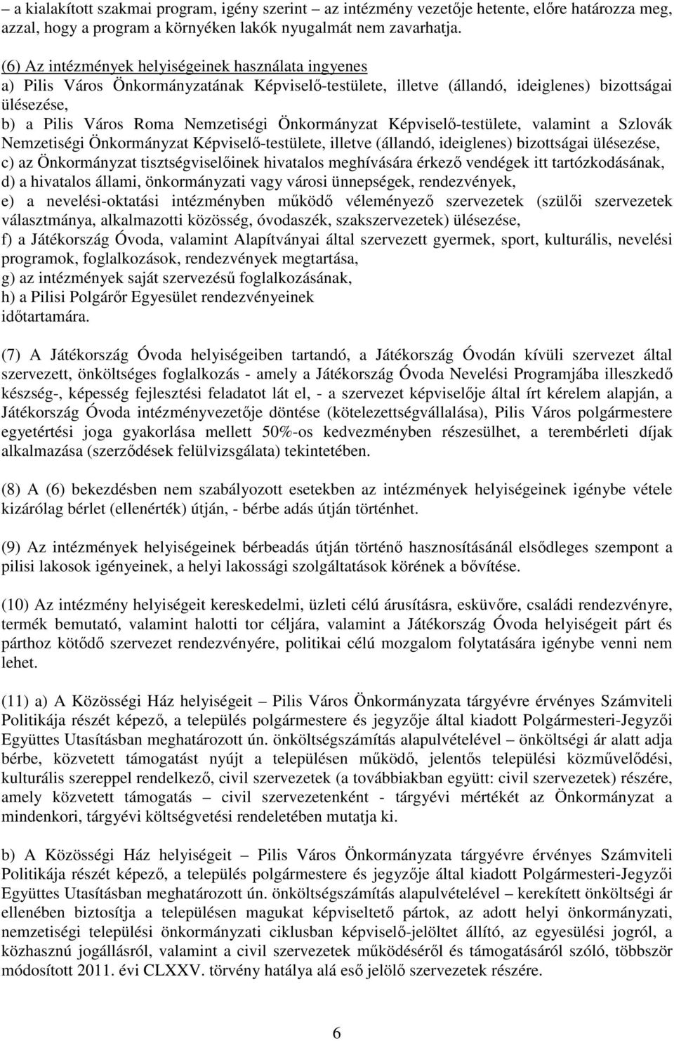 Önkormányzat Képviselő-testülete, valamint a Szlovák Nemzetiségi Önkormányzat Képviselő-testülete, illetve (állandó, ideiglenes) bizottságai ülésezése, c) az Önkormányzat tisztségviselőinek hivatalos