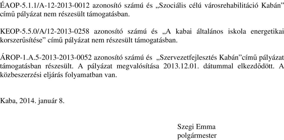 5.0/A/12-2013-0258 azonosító számú és A kabai általános iskola energetikai korszerűsítése című pályázat nem részesült