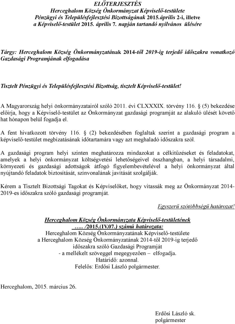 Bizottság, tisztelt Képviselő-testület! A Magyarország helyi önkormányzatairól szóló 2011. évi CLXXXIX. törvény 116.