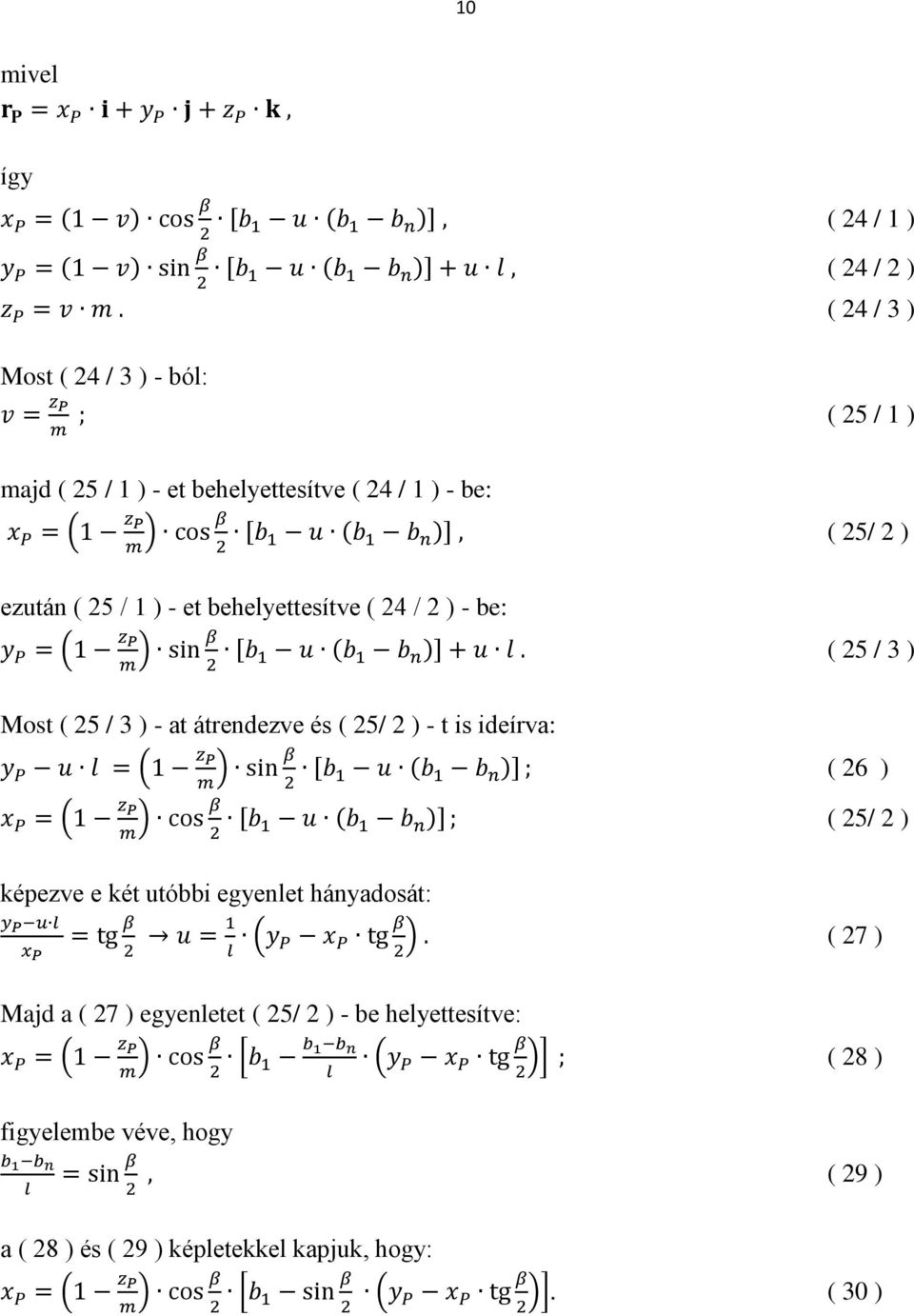 átrendezve és ( 25/ 2 ) - t is ideírva: ( 26 ) ( 25/ 2 ) képezve e két utóbbi egyenlet hányadosát: ( 27 ) Majd a ( 27 )