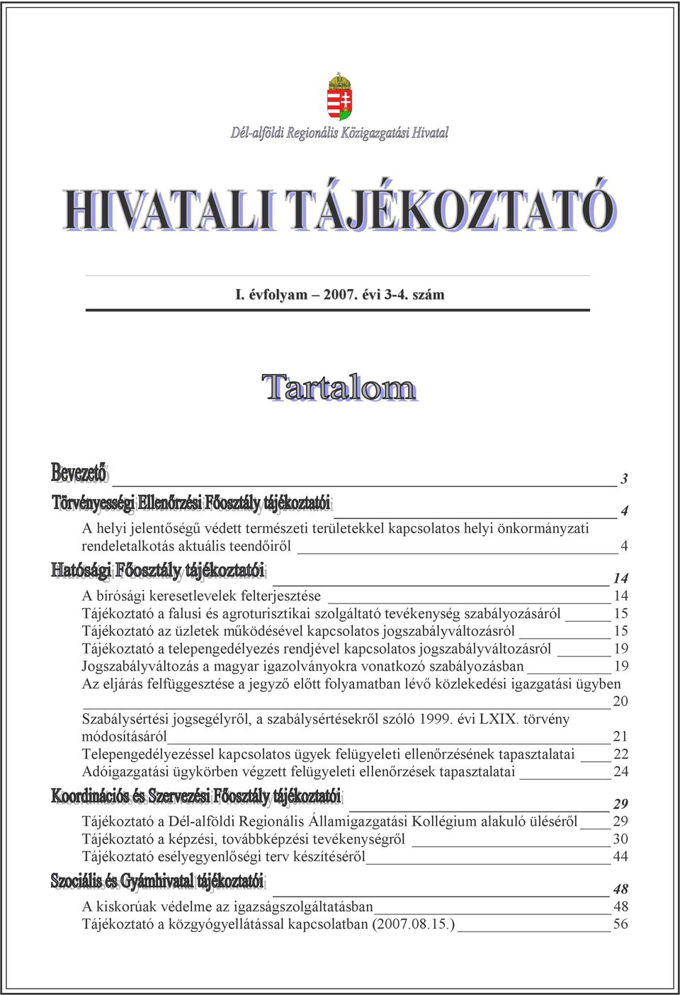 jogszabályváltozásról 19 Jogszabályváltozás a magyar igazolványokra vonatkozó szabályozásban 19 Az eljárás felfüggesztése a jegyző előtt folyamatban lévő közlekedési igazgatási ügyben 20