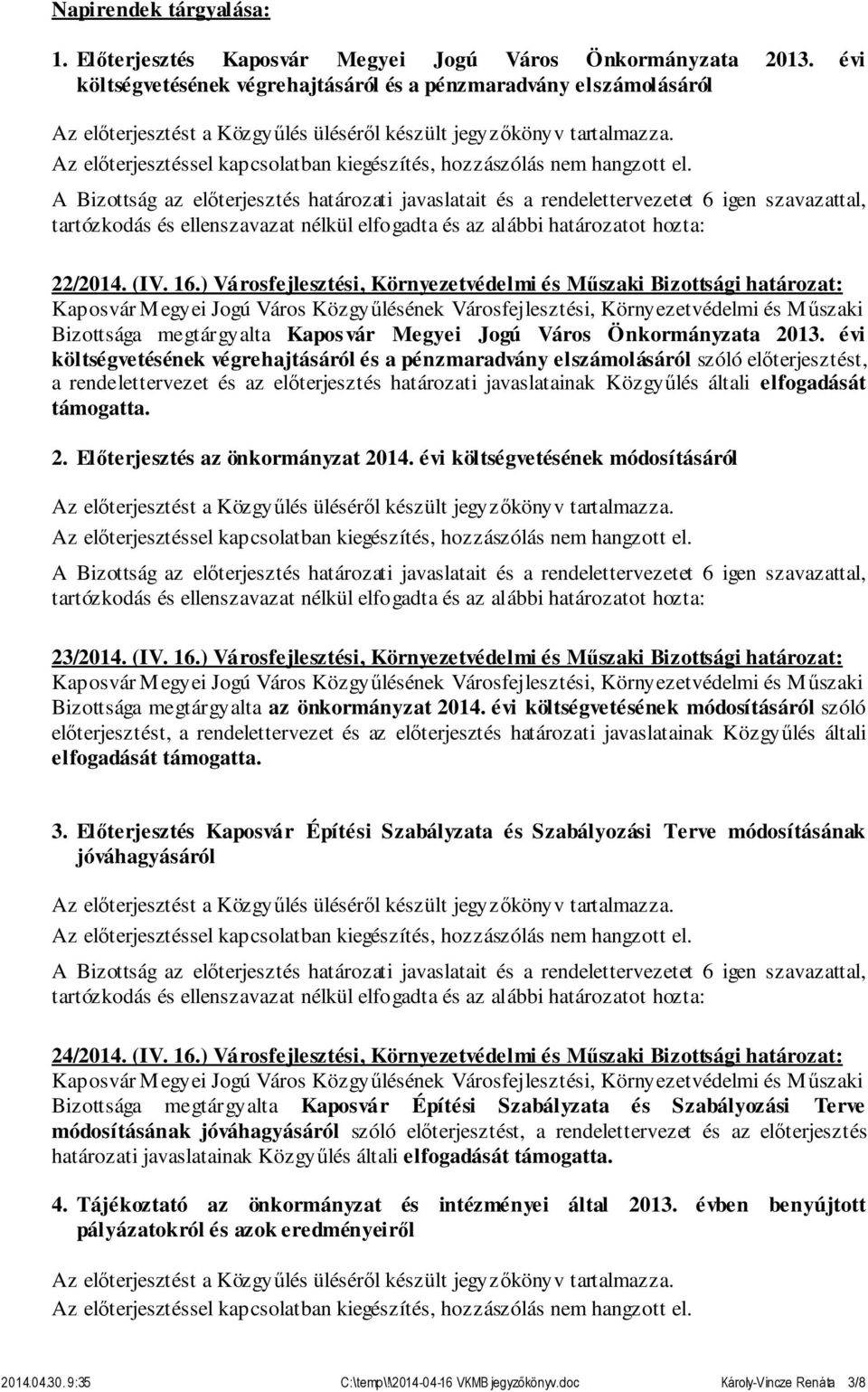 ) Városfejlesztési, Környezetvédelmi és Műszaki Bizottsági határozat: Bizottsága megtárgyalta Kaposvár Megyei Jogú Város Önkormányzata 2013.