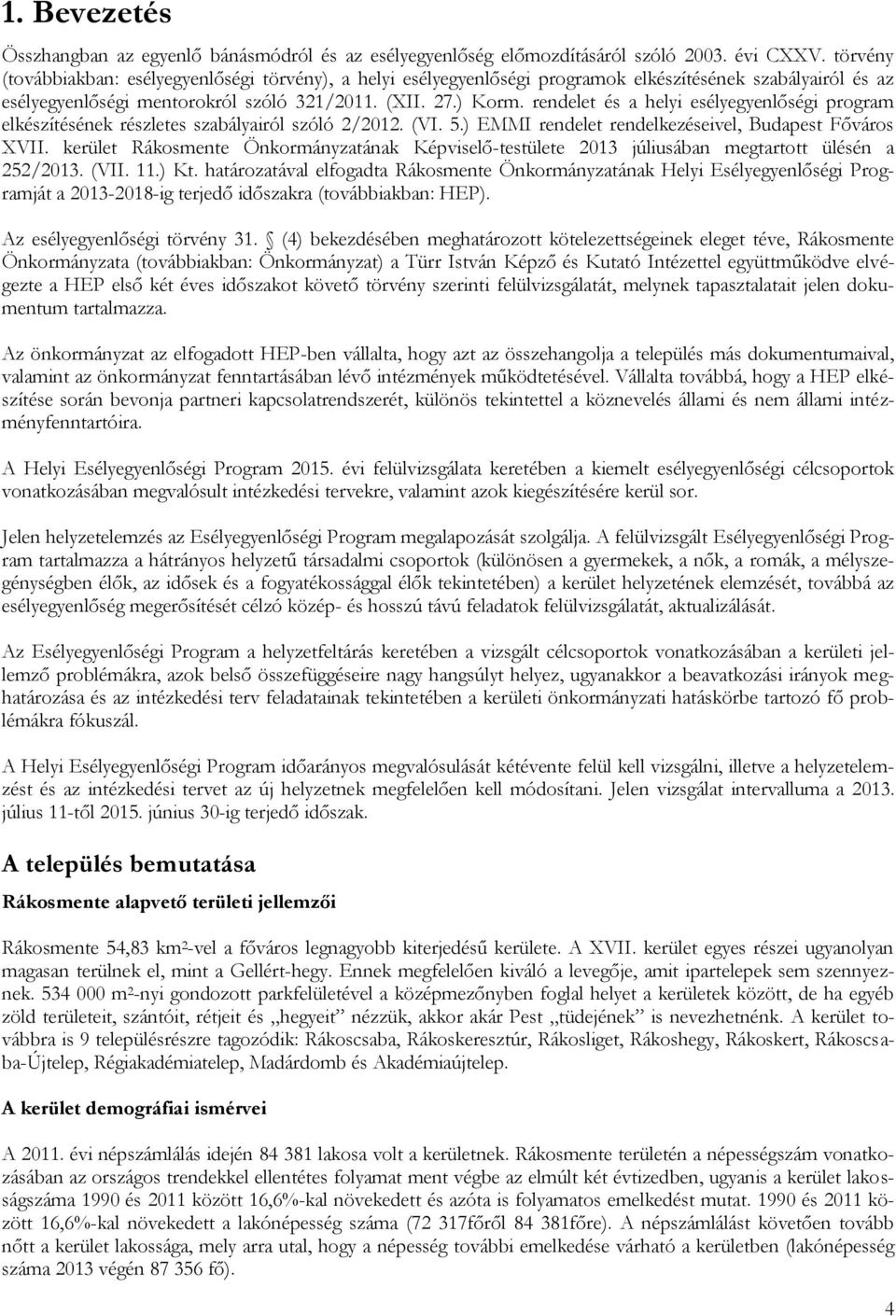 rendelet és a helyi esélyegyenlőségi program elkészítésének részletes szabályairól szóló 2/2012. (VI. 5.) EMMI rendelet rendelkezéseivel, Budapest Főváros XVII.