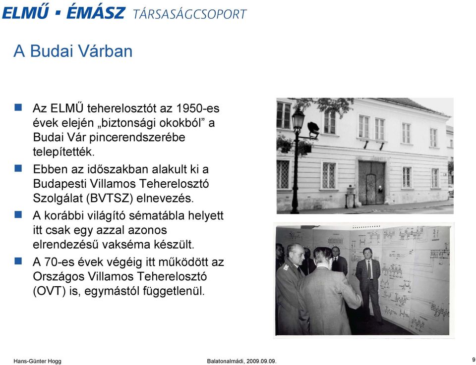 Ebben az időszakban alakult ki a Budapesti Villamos Teherelosztó Szolgálat (BVTSZ) elnevezés.