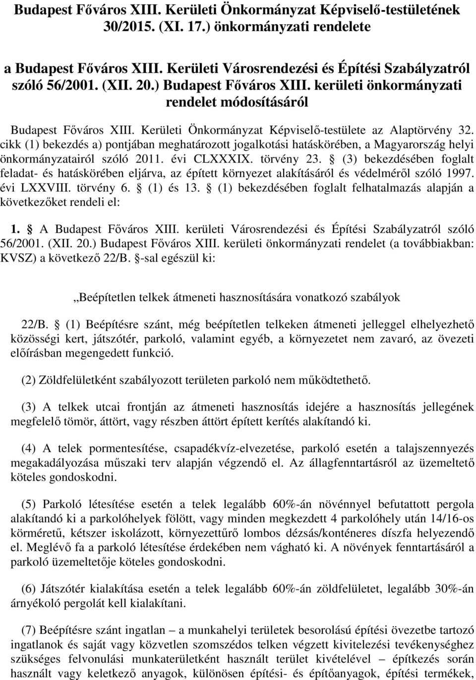 cikk (1) bekezdés a) pontjában meghatározott jogalkotási hatáskörében, a Magyarország helyi önkormányzatairól szóló 2011. évi CLXXXIX. törvény 23.