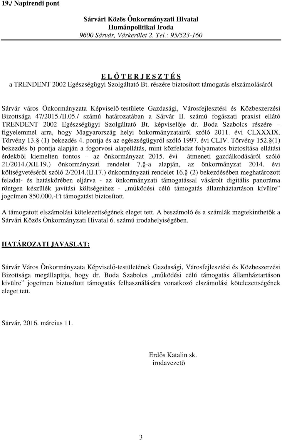számú fogászati praxist ellátó TRENDENT 2002 Egészségügyi Szolgáltató Bt. képviselője dr. Boda Szabolcs részére figyelemmel arra, hogy Magyarország helyi önkormányzatairól szóló 2011. évi CLXXXIX.