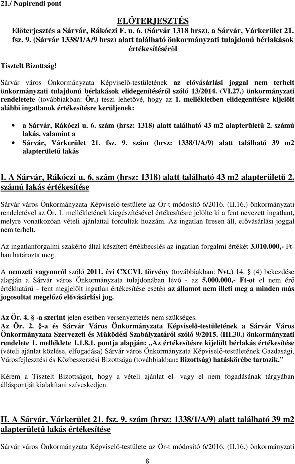Sárvár város Önkormányzata Képviselő-testületének az elővásárlási joggal nem terhelt önkormányzati tulajdonú bérlakások elidegenítéséről szóló 13/2014. (VI.27.