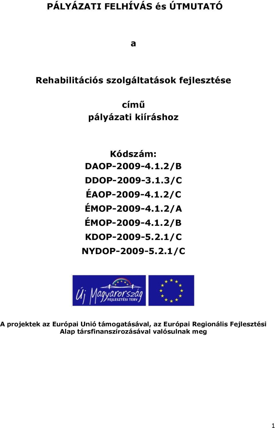 1.2/A ÉMOP-2009-4.1.2/B KDOP-2009-5.2.1/C NYDOP-2009-5.2.1/C A projektek az Európai Unió