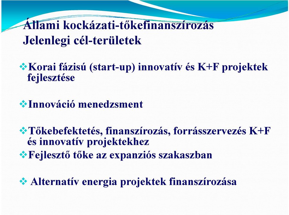 menedzsment Tőkebefektetés, finanszírozás, forrásszervezés K+F és innovatív
