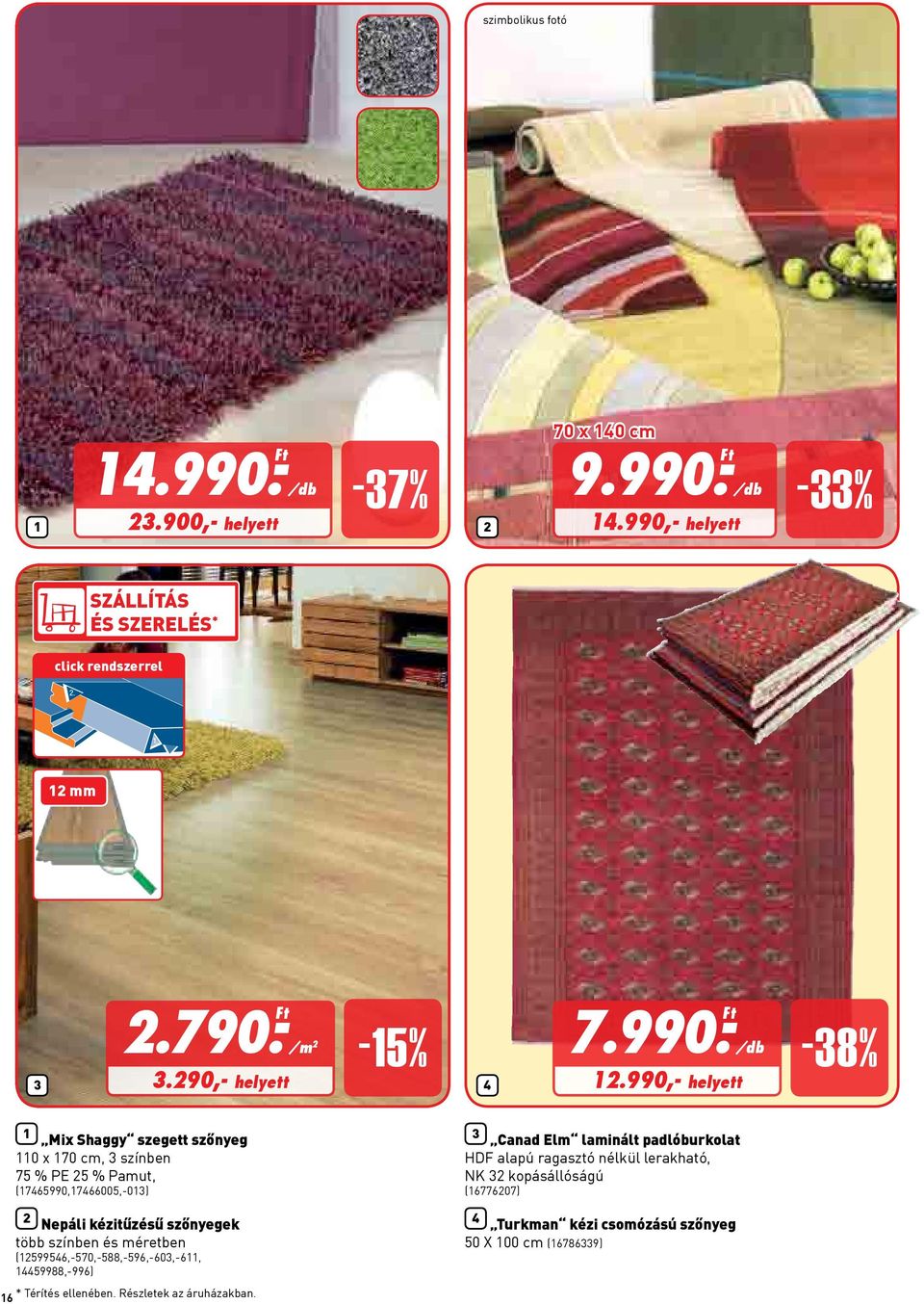990,- helyett -8% 1 Mix Shaggy szegett szőnyeg 110 x 170 cm, színben 75 % PE 5 % Pamut, (17465990,17466005,-01) Nepáli kézitűzésű szőnyegek több