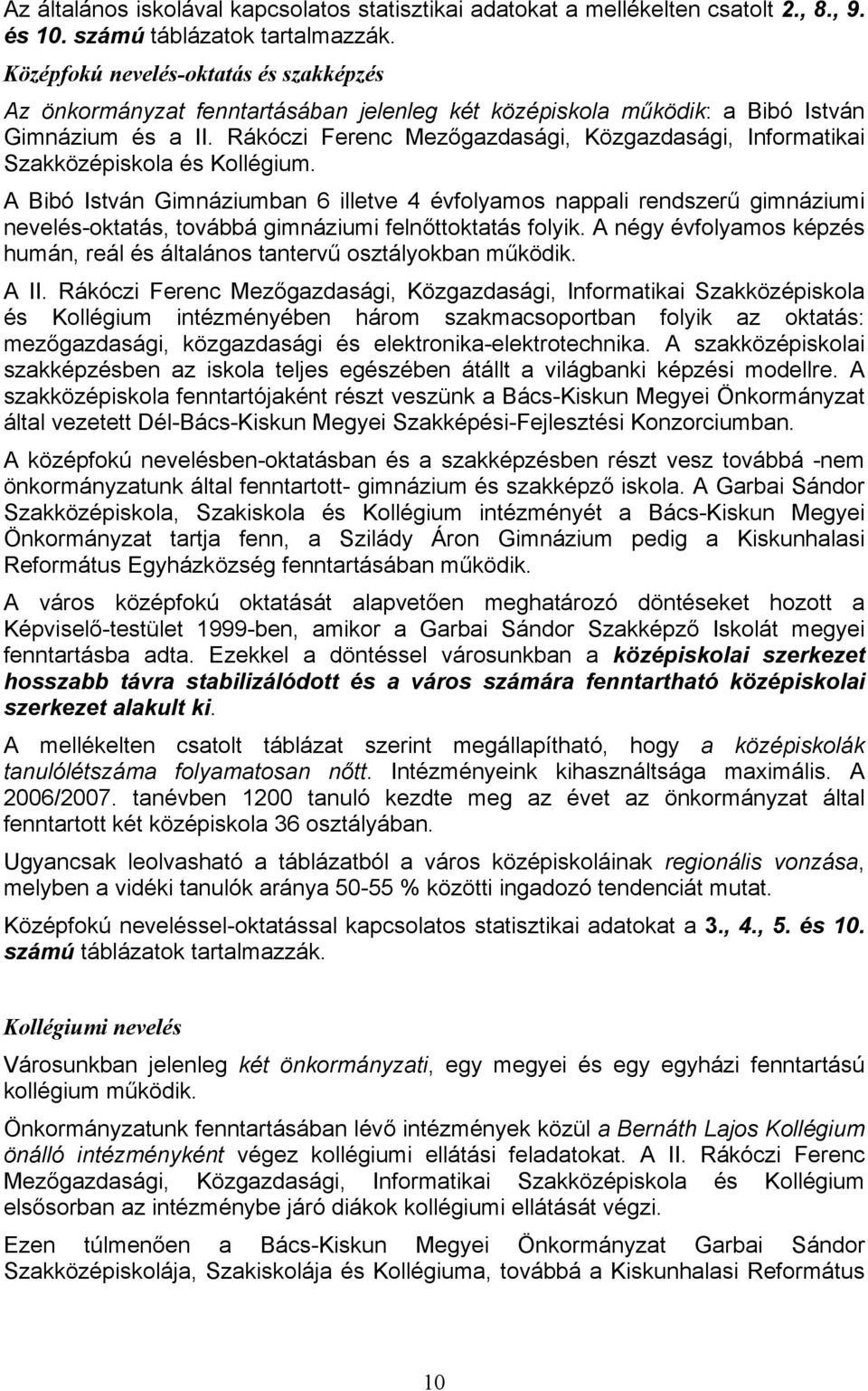 Rákóczi Ferenc Mezőgazdasági, Közgazdasági, Informatikai Szakközépiskola és Kollégium.