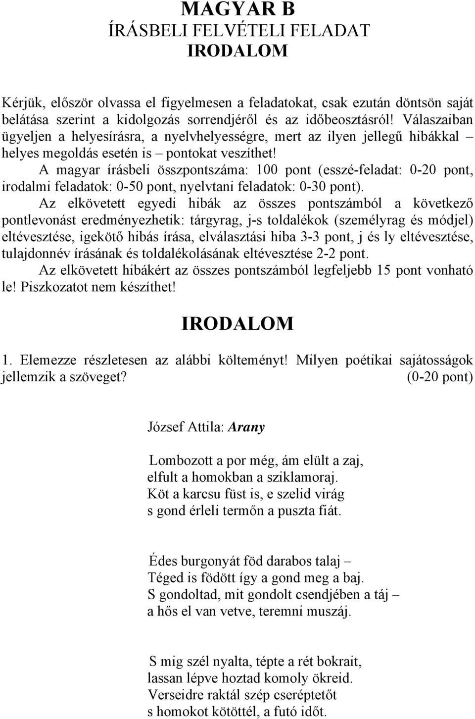 A magyar írásbeli összpontszáma: 100 pont (esszé-feladat: 0-20 pont, irodalmi feladatok: 0-50 pont, nyelvtani feladatok: 0-30 pont).