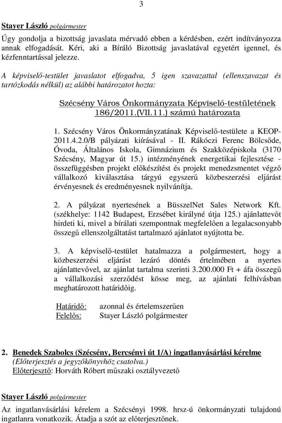 (VII.11.) számú határozata 1. Szécsény Város Önkormányzatának Képviselő-testülete a KEOP- 2011.4.2.0/B pályázati kiírásával - II.