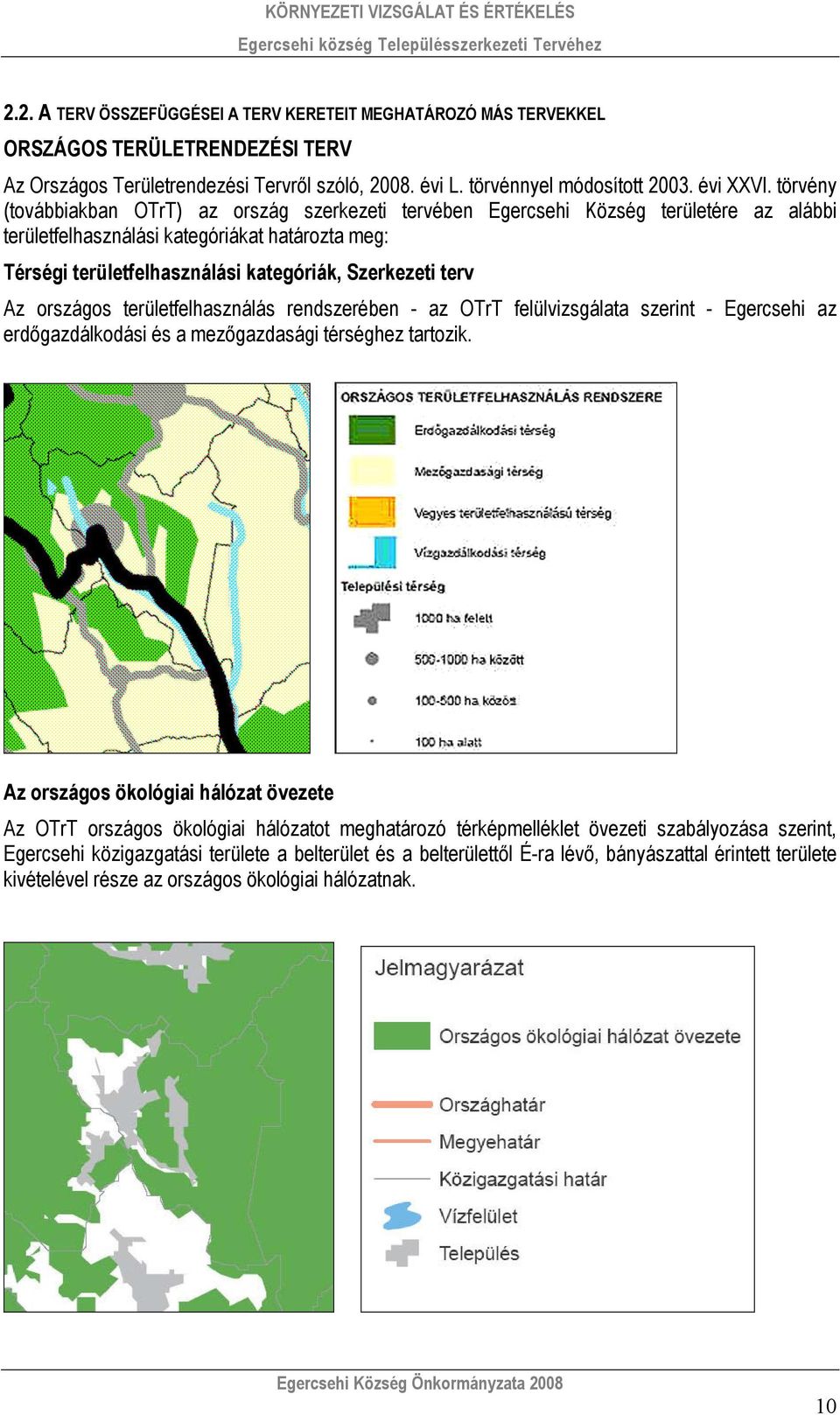 terv Az országos területfelhasználás rendszerében - az OTrT felülvizsgálata szerint - Egercsehi az erdőgazdálkodási és a mezőgazdasági térséghez tartozik.