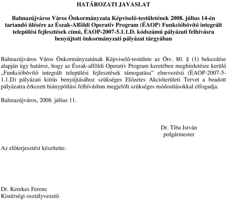 kódszámú pályázati felhívásra benyújtott önkormányzati pályázat tárgyában Balmazújváros Város Önkormányzatának Képviselı-testülete az Ötv. 80.