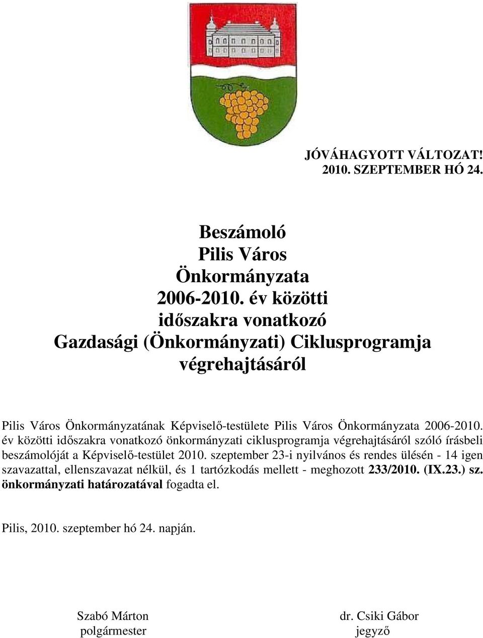 2006-2010. év közötti idıszakra vonatkozó önkormányzati ciklusprogramja végrehajtásáról szóló írásbeli beszámolóját a Képviselı-testület 2010.