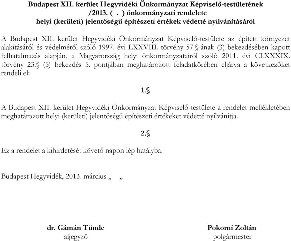 -ának (3) bekezdésében kapott felhatalmazás alapján, a Magyarország helyi önkormányzatairól szóló 2011. évi CLXXXIX. törvény 23. (5) bekezdés 5.