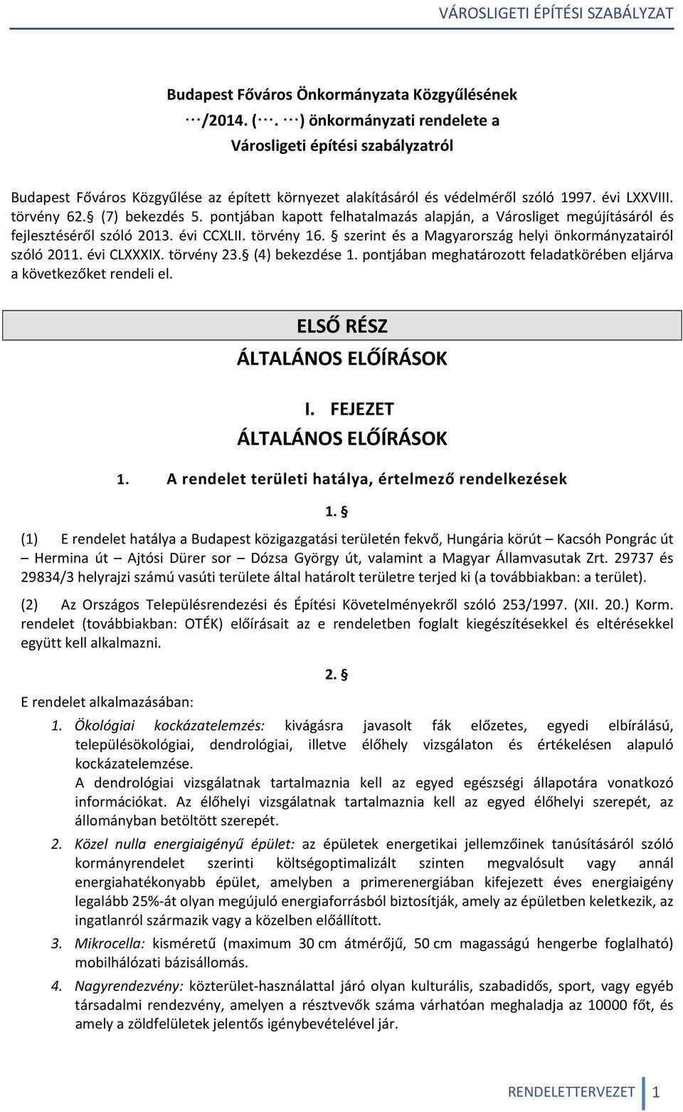pontjában kapott felhatalmazás alapján, a Városliget megújításáról és fejlesztéséről szóló 2013. évi CCXLII. törvény 16. szerint és a Magyarország helyi önkormányzatairól szóló 2011. évi CLXXXIX.