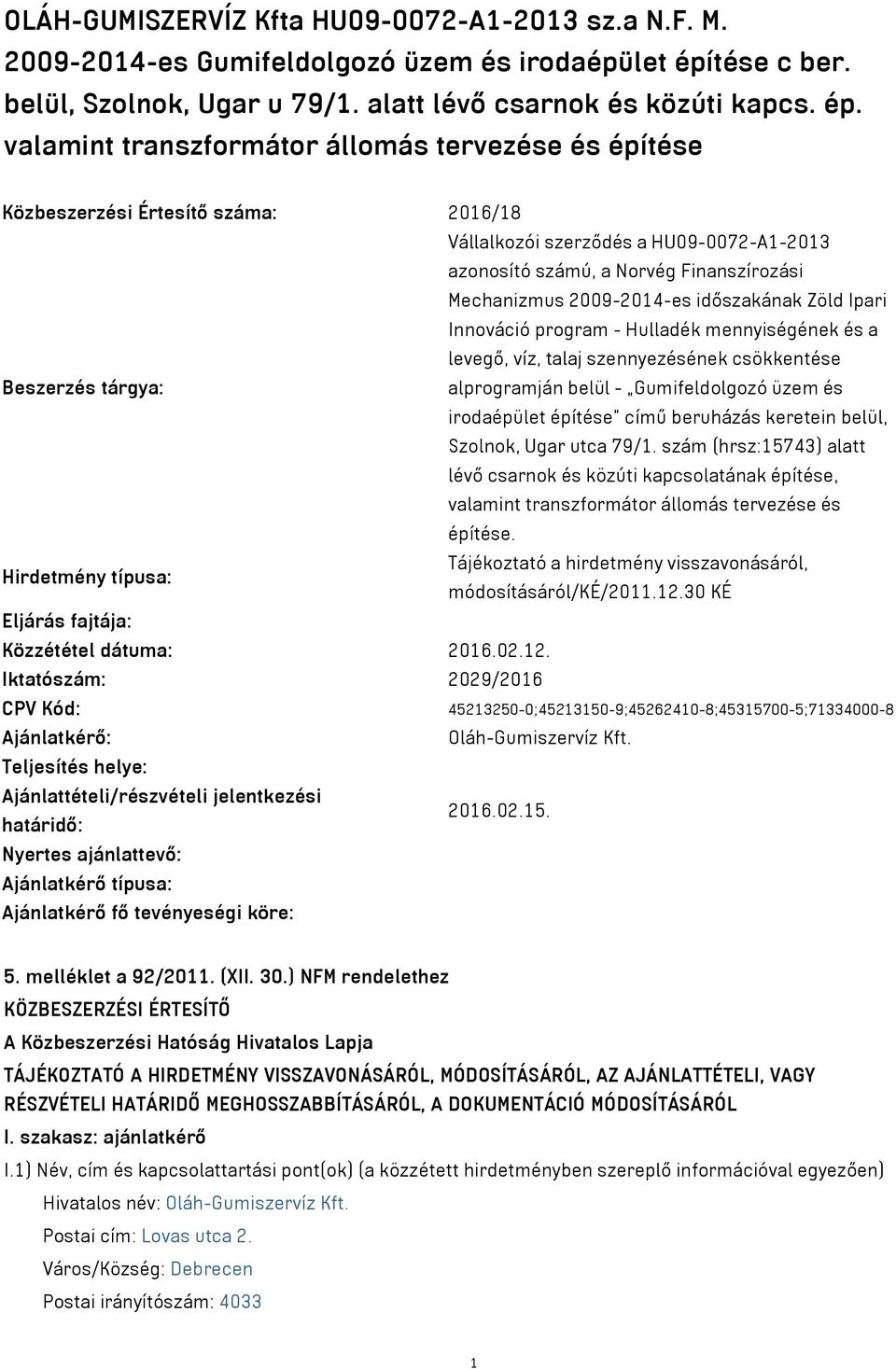 valamint transzformátor állomás tervezése és építése Közbeszerzési Értesítő száma: 2016/18 Vállalkozói szerződés a HU09-0072-A1-2013 azonosító számú, a Norvég Finanszírozási Mechanizmus 2009-2014-es