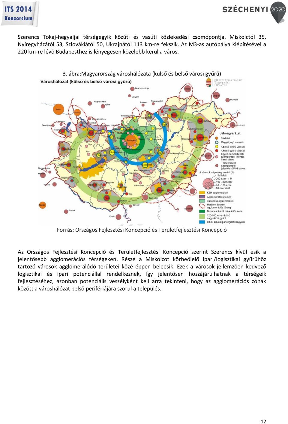 ábra:magyarország városhálózata (külső és belső városi gyűrű) Forrás: Országos Fejlesztési Koncepció és Területfejlesztési Koncepció Az Országos Fejlesztési Koncepció és Területfejlesztési Koncepció