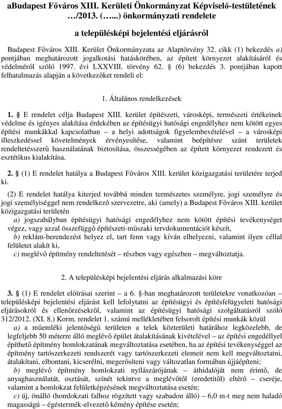 (6) bekezdés 3. pontjában kapott felhatalmazás alapján a következőket rendeli el: 1. Általános rendelkezések 1. E rendelet célja Budapest XIII.