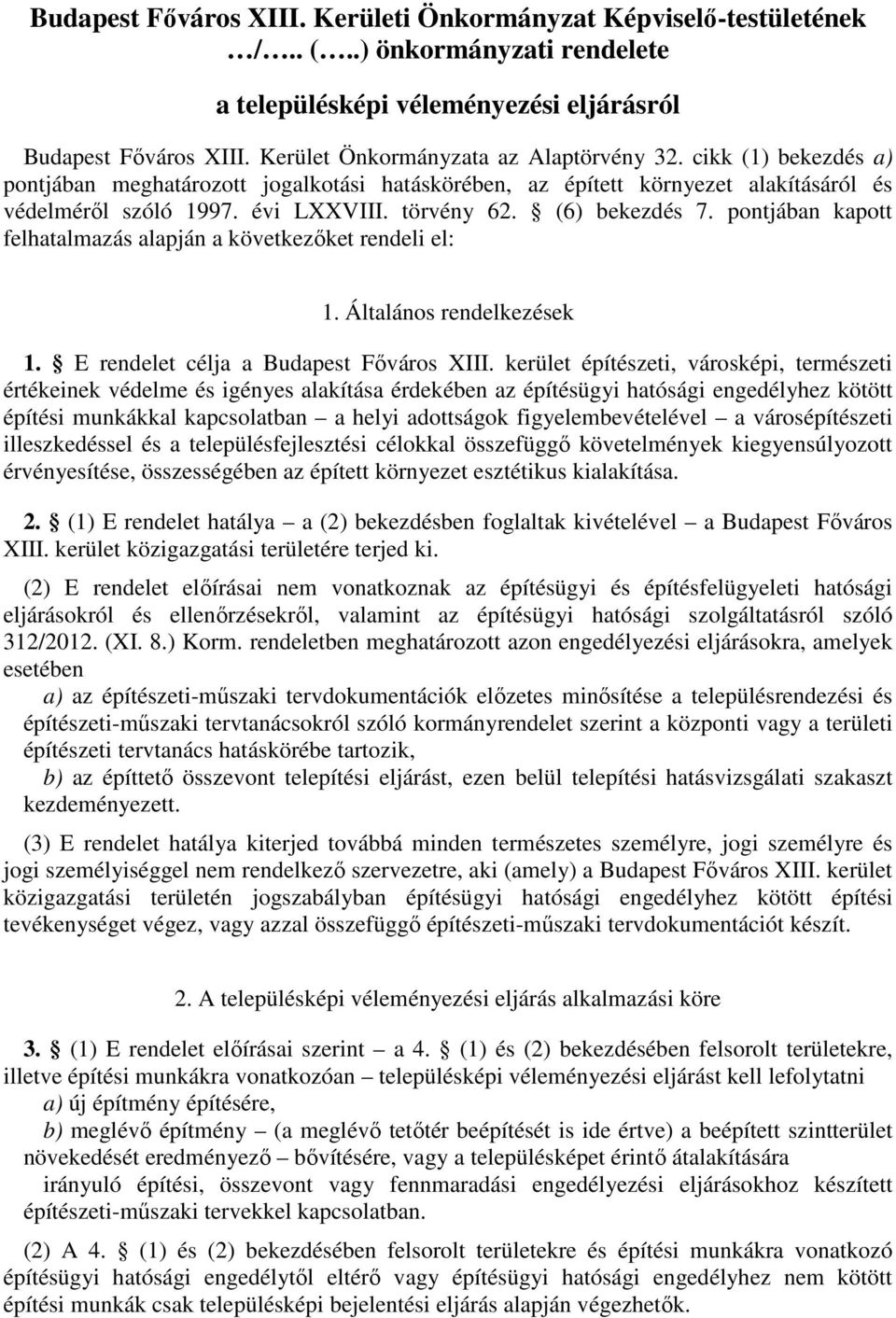(6) bekezdés 7. pontjában kapott felhatalmazás alapján a következőket rendeli el: 1. Általános rendelkezések 1. E rendelet célja a Budapest Főváros XIII.