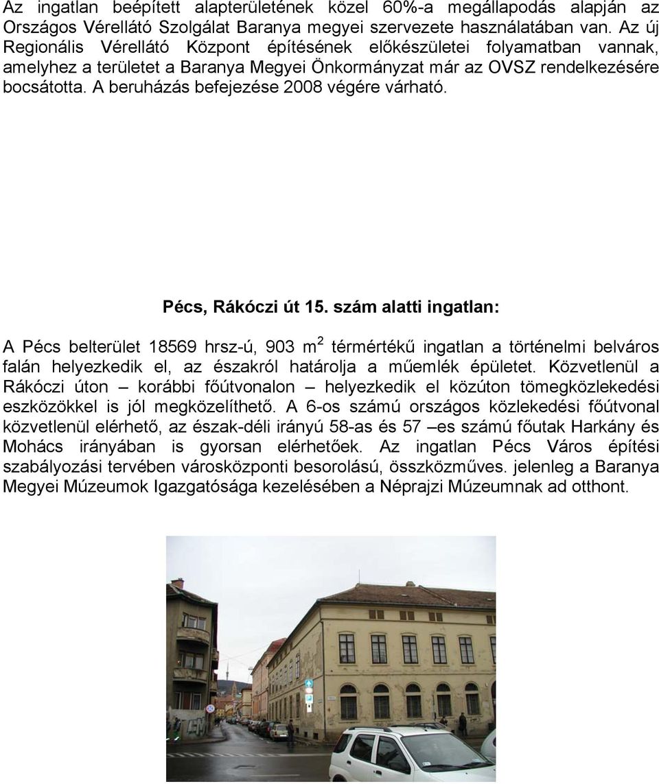 A beruházás befejezése 2008 végére várható. Pécs, Rákóczi út 15.