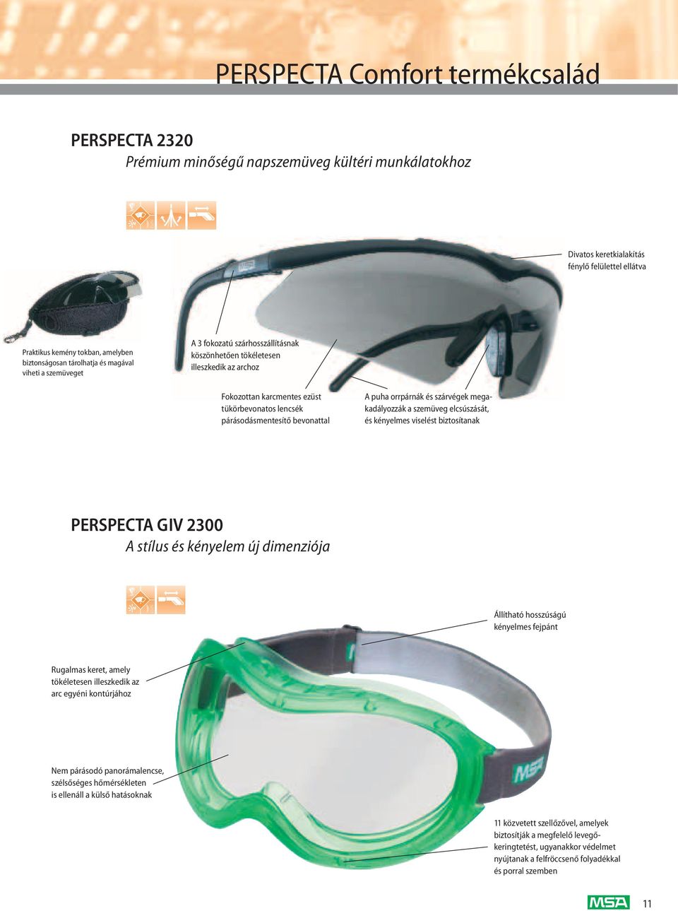 bevonattal A puha orrpárnák és szárvégek mega - kadályozzák a szemüveg elcsúszását, és kényelmes viselést biztosítanak PERSPECTA GIV 2300 A stílus és kényelem új dimenziója Állítható hosszúságú