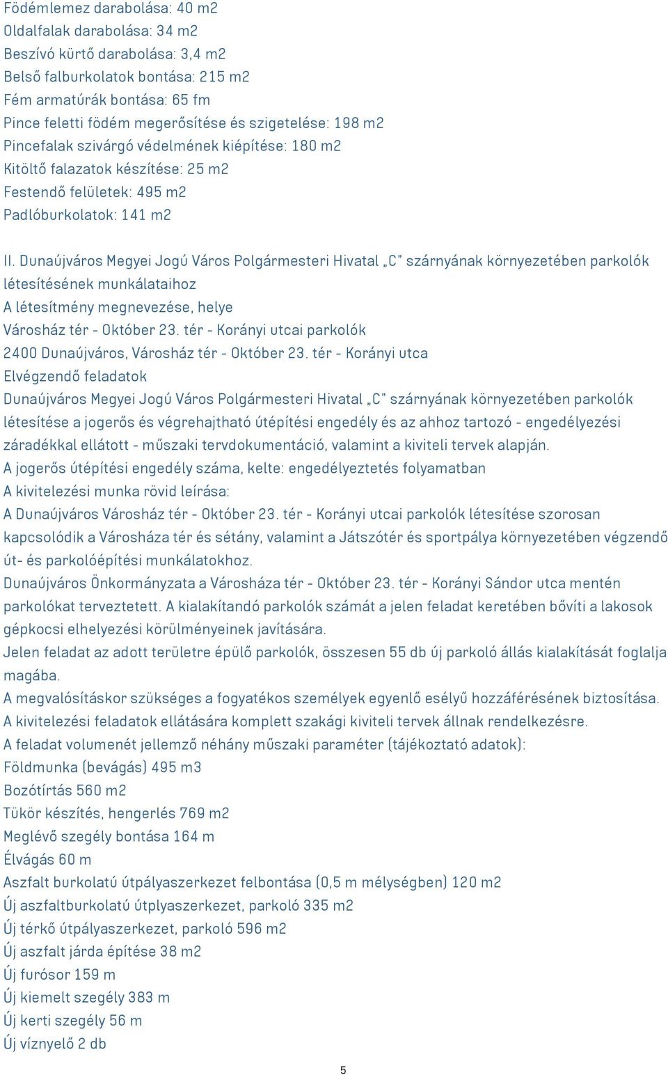 Dunaújváros Megyei Jogú Város Polgármesteri Hivatal C szárnyának környezetében parkolók létesítésének munkálataihoz A létesítmény megnevezése, helye Városház tér - Október 23.