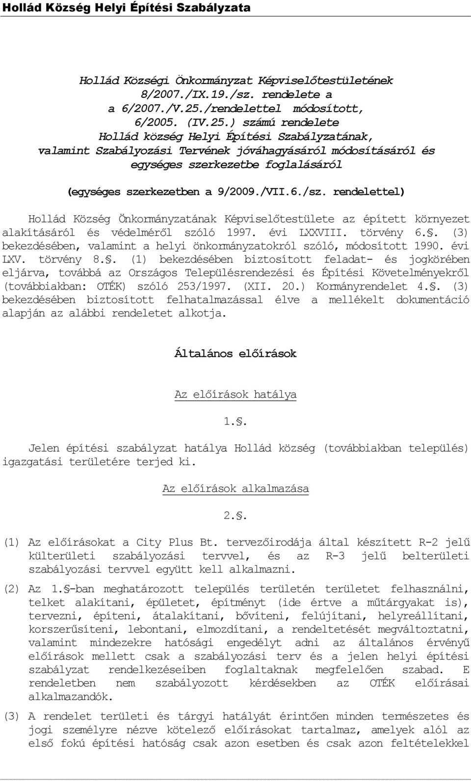 ) számú rendelete Hollád község Helyi Építési Szabályzatának, valamint Szabályozási Tervének jóváhagyásáról módosításáról és egységes szerkezetbe foglalásáról (egységes szerkezetben a 9/2009./VII.6.