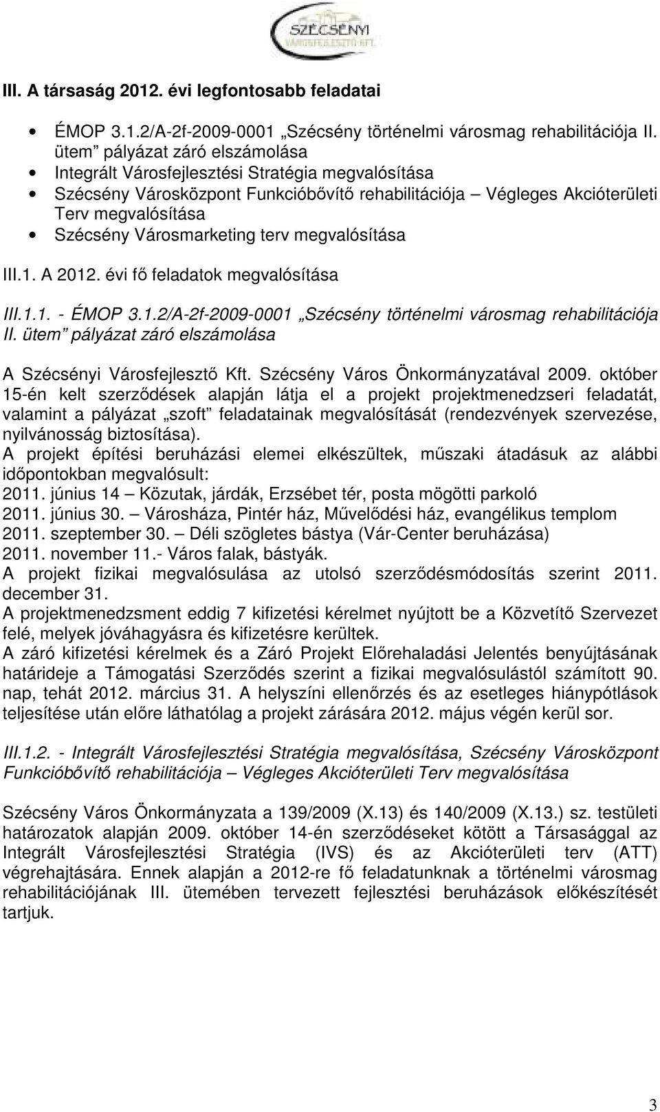 terv megvalósítása III.1. A 2012. évi fı feladatok megvalósítása III.1.1. - ÉMOP 3.1.2/A-2f-2009-0001 Szécsény történelmi városmag rehabilitációja II.