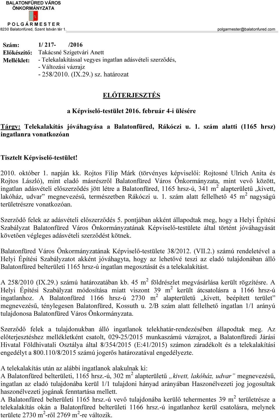 határozat ELŐTERJESZTÉS a Képviselő-testület 2016. február 4-i ülésére Tárgy: Telekalakítás jóváhagyása a Balatonfüred, Rákóczi u. 1.