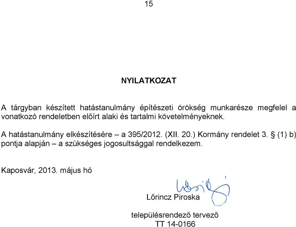 A hatástanulmány elkészítésére a 395/2012. (XII. 20.) Kormány rendelet 3.