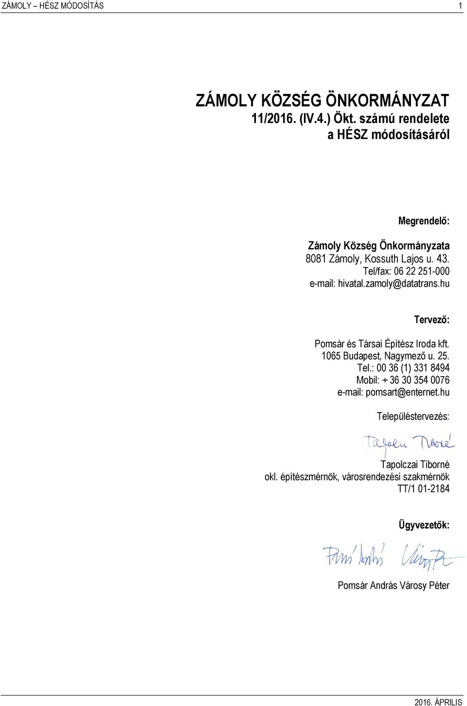 Tel/fax: 06 22 251-000 e-mail: hivatal.zamoly@datatrans.hu Tervező: Pomsár és Társai Építész Iroda kft. 1065 Budapest, Nagymező u.